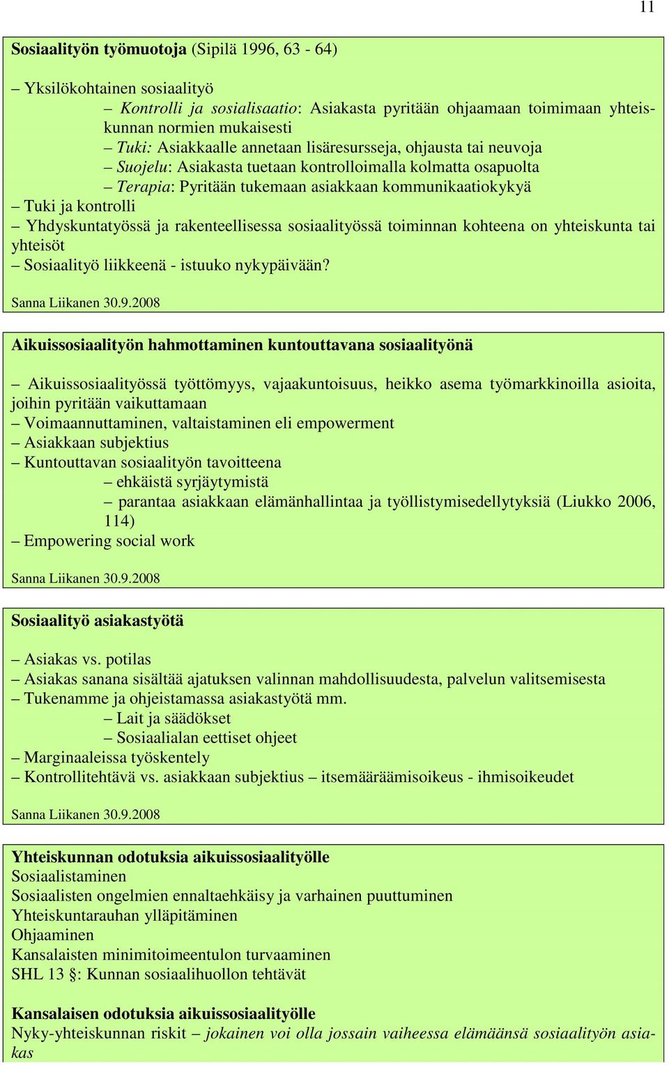 ja rakenteellisessa sosiaalityössä toiminnan kohteena on yhteiskunta tai yhteisöt Sosiaalityö liikkeenä - istuuko nykypäivään? Sanna Liikanen 30.9.