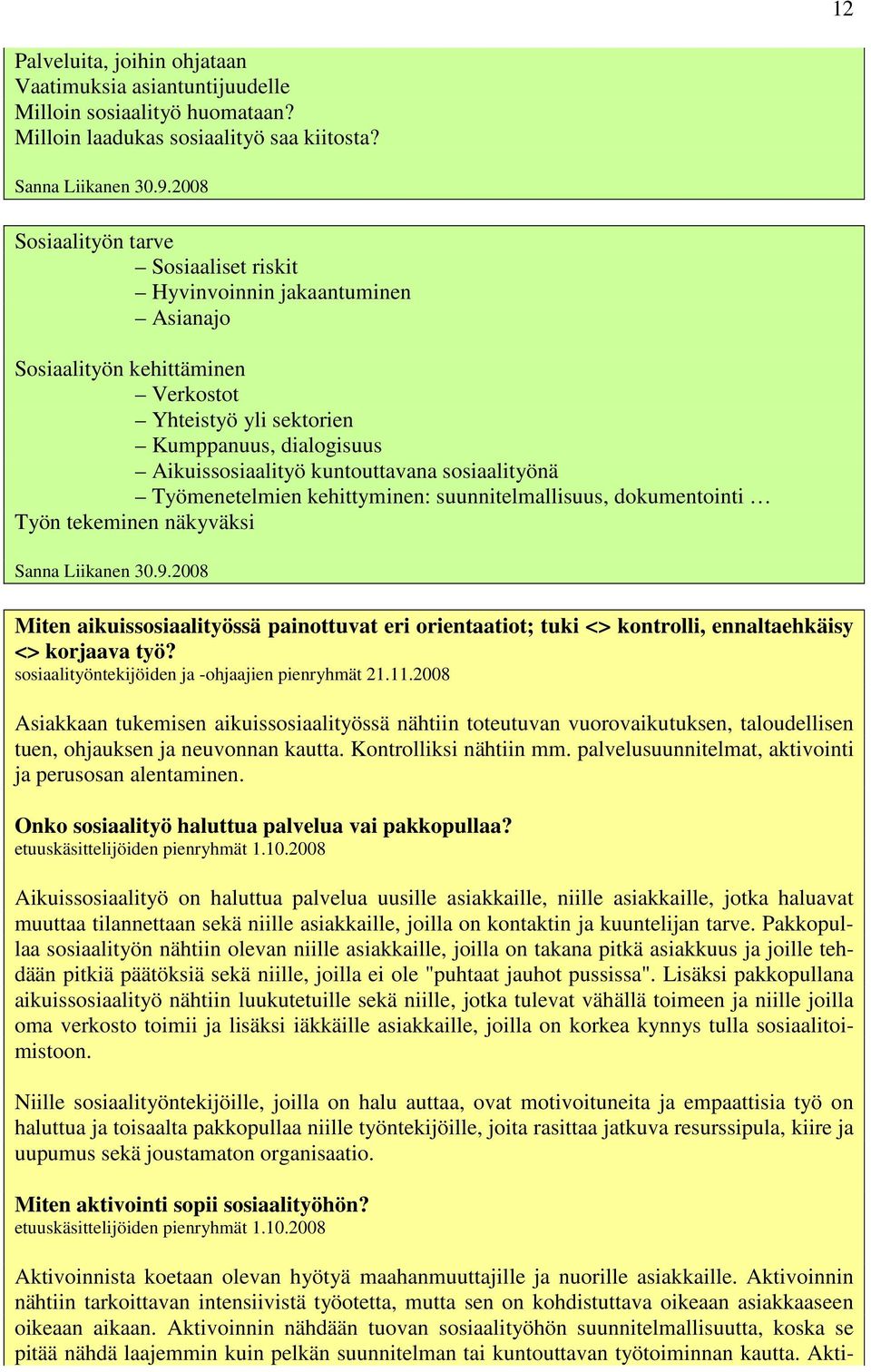 sosiaalityönä Työmenetelmien kehittyminen: suunnitelmallisuus, dokumentointi Työn tekeminen näkyväksi Sanna Liikanen 30.9.