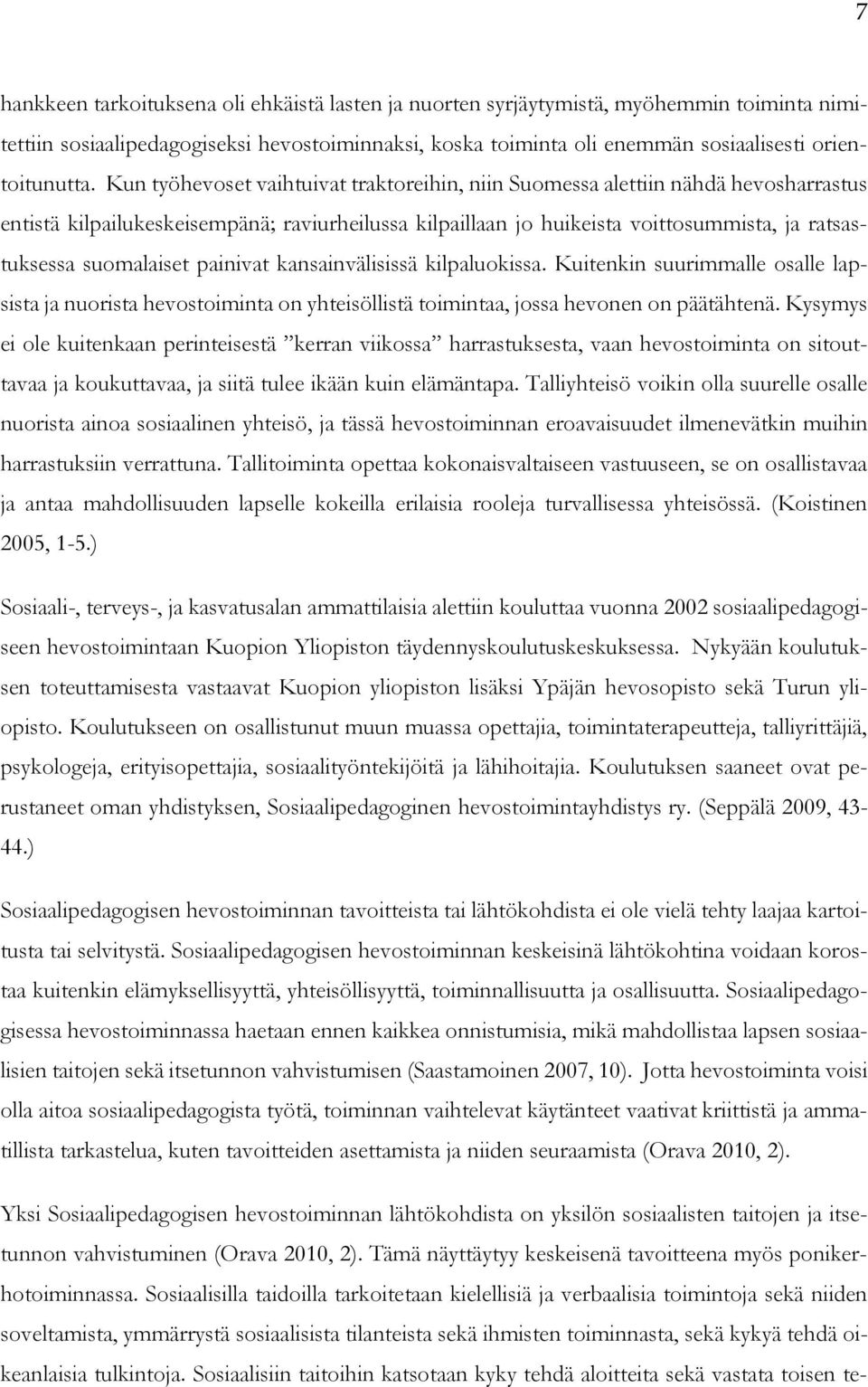 suomalaiset painivat kansainvälisissä kilpaluokissa. Kuitenkin suurimmalle osalle lapsista ja nuorista hevostoiminta on yhteisöllistä toimintaa, jossa hevonen on päätähtenä.