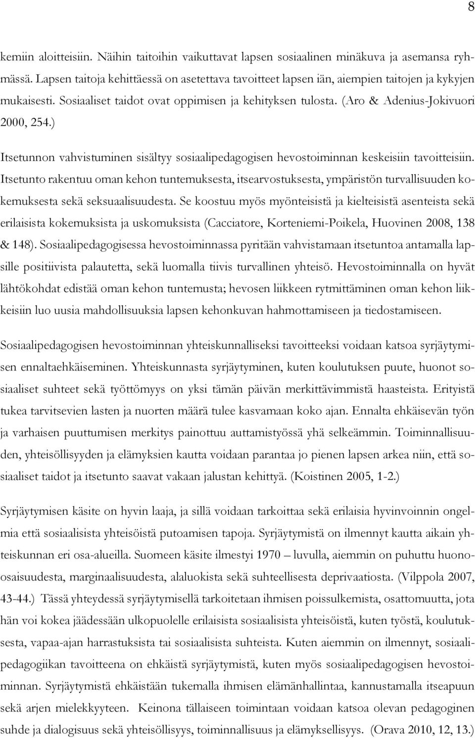 ) Itsetunnon vahvistuminen sisältyy sosiaalipedagogisen hevostoiminnan keskeisiin tavoitteisiin.