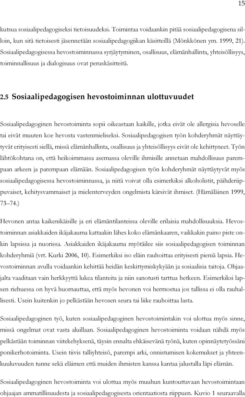 5 Sosiaalipedagogisen hevostoiminnan ulottuvuudet Sosiaalipedagoginen hevostoiminta sopii oikeastaan kaikille, jotka eivät ole allergisia hevoselle tai eivät muuten koe hevosta vastenmieliseksi.