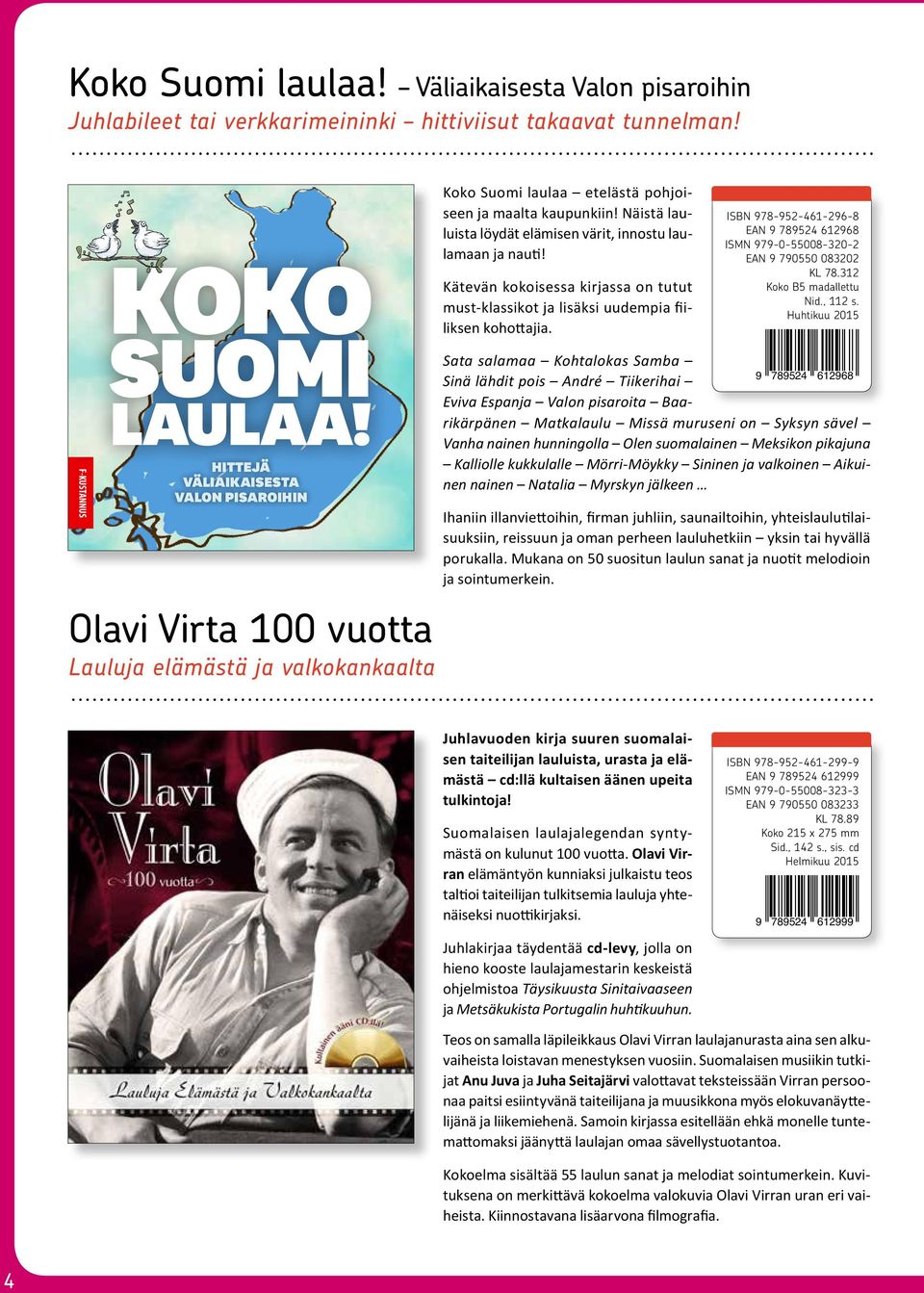 Näistä lauluista löydät elämisen värit, innostu laulamaan ja nauti! Kätevän kokoisessa kirjassa on tutut must-klassikot ja lisäksi uudempia fiiliksen kohottajia.