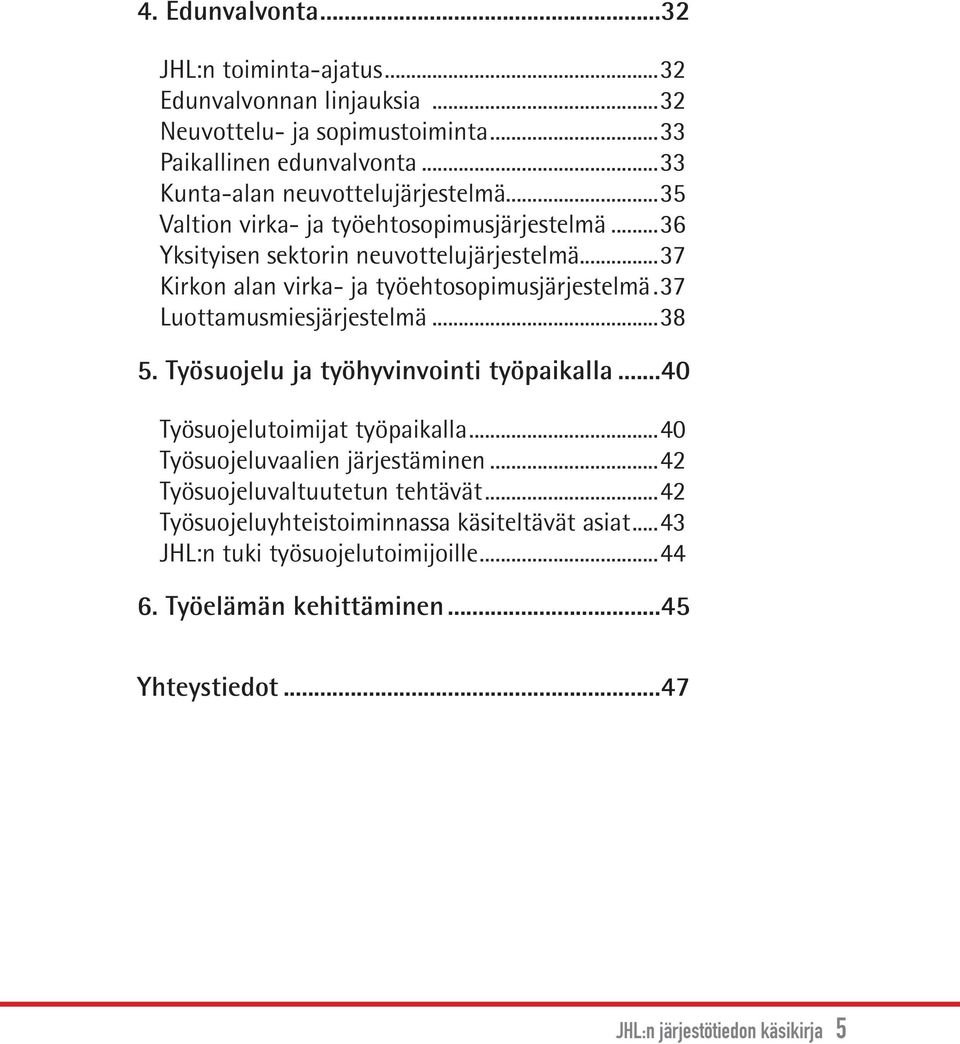 ..37 Kirkon alan virka- ja työehtosopimusjärjestelmä..37 Luottamusmiesjärjestelmä...38 5. Työsuojelu ja työhyvinvointi työpaikalla...40 Työsuojelutoimijat työpaikalla.