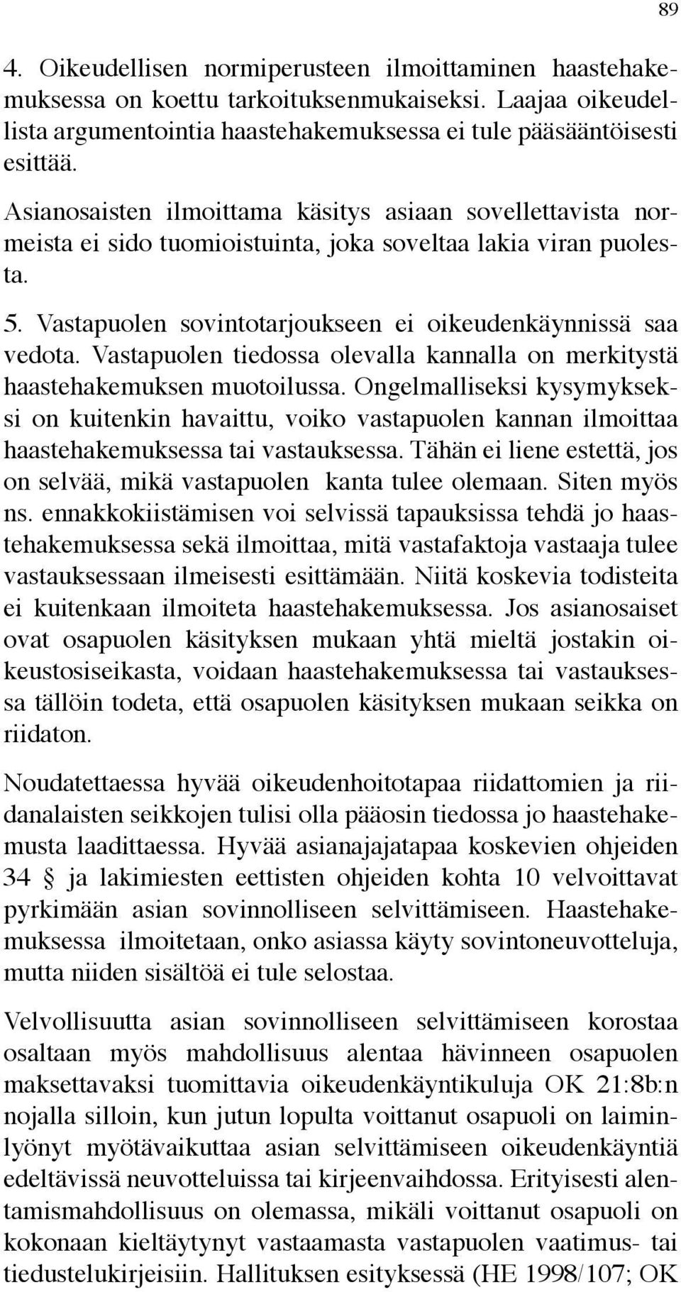 Vastapuolen tiedossa olevalla kannalla on merkitystä haastehakemuksen muotoilussa.