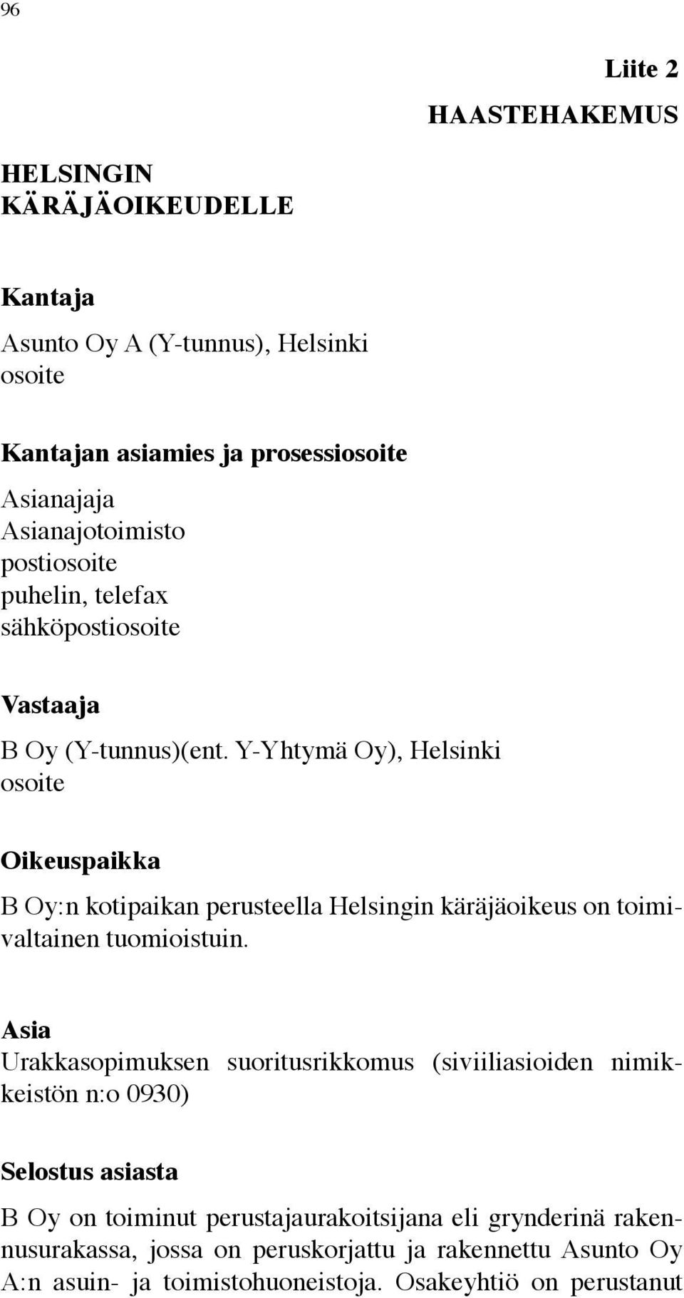 Y-Yhtymä Oy), Helsinki osoite Oikeuspaikka B Oy:n kotipaikan perusteella Helsingin käräjäoikeus on toimivaltainen tuomioistuin.