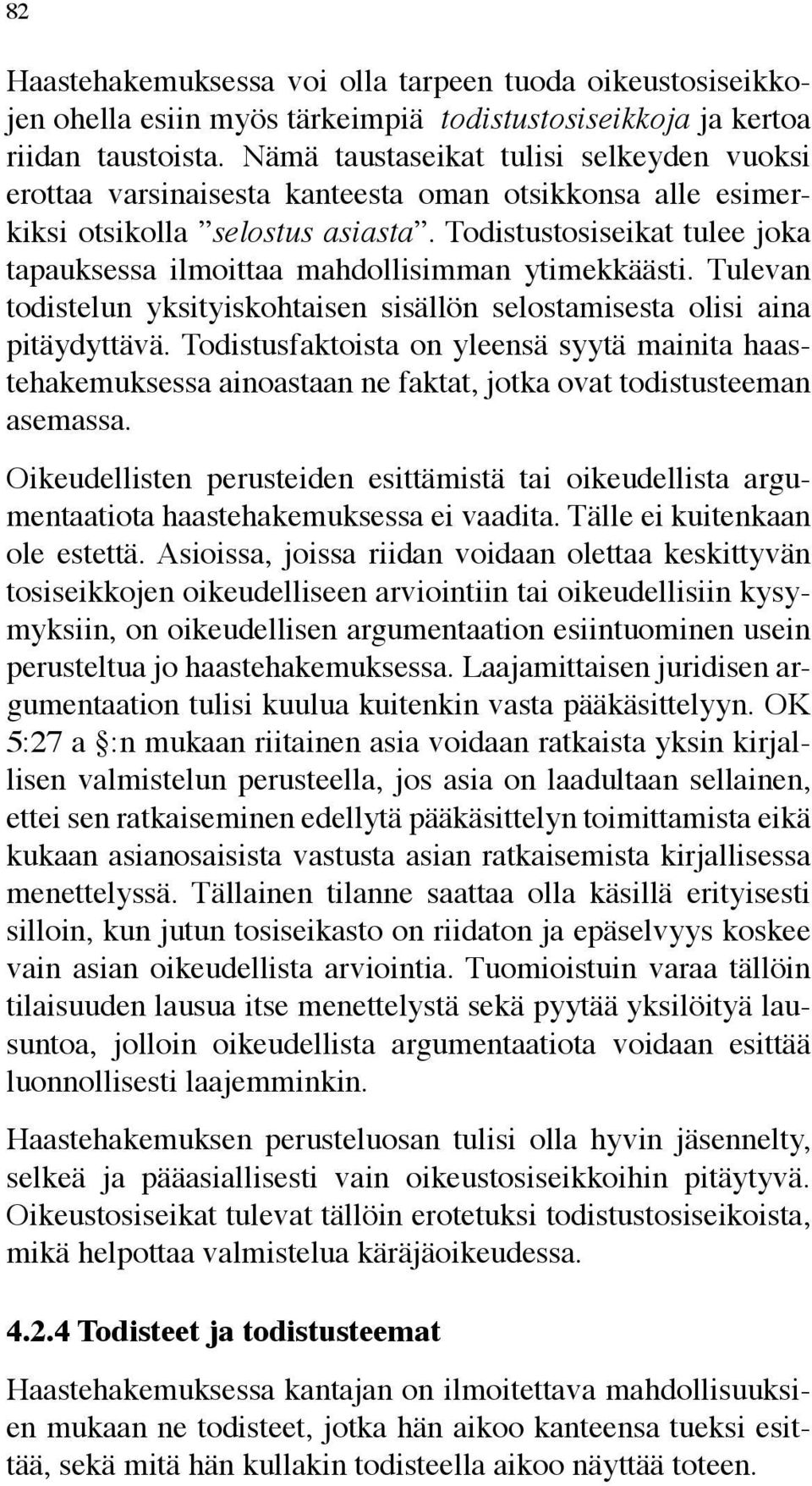 Todistustosiseikat tulee joka tapauksessa ilmoittaa mahdollisimman ytimekkäästi. Tulevan todistelun yksityiskohtaisen sisällön selostamisesta olisi aina pitäydyttävä.