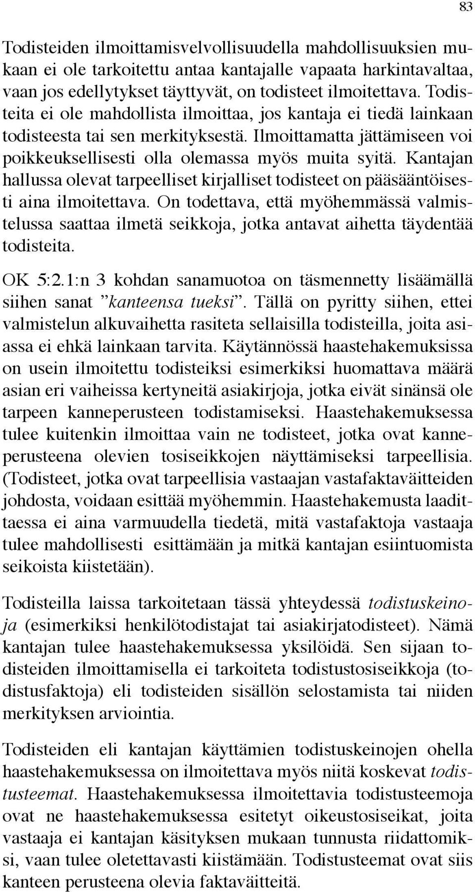 Kantajan hallussa olevat tarpeelliset kirjalliset todisteet on pääsääntöisesti aina ilmoitettava.