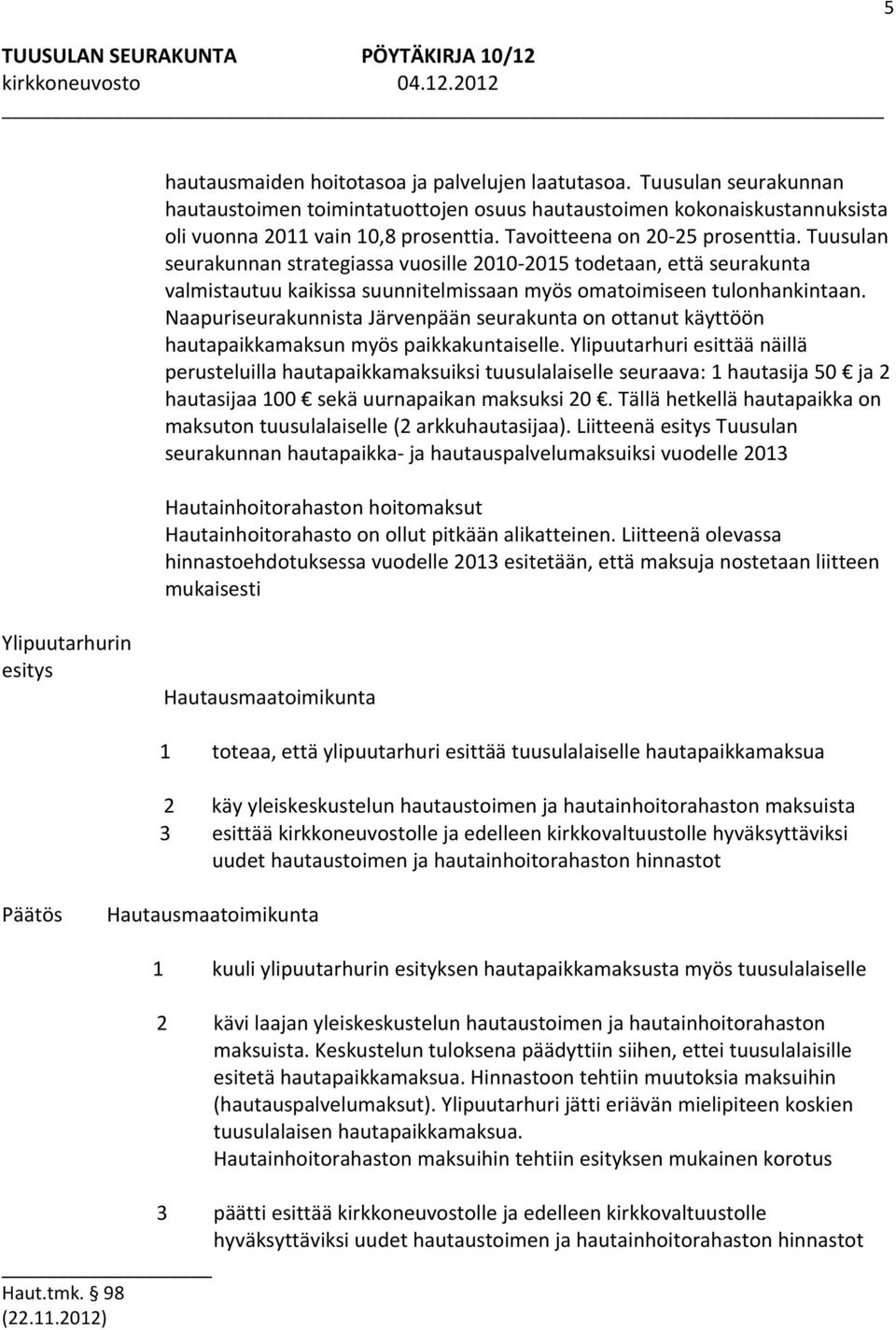 Naapuriseurakunnista Järvenpään seurakunta on ottanut käyttöön hautapaikkamaksun myös paikkakuntaiselle.