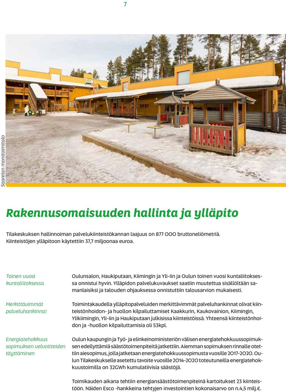 Toinen vuosi kuntaliitoksessa Merkittävimmät palveluhankinnat Energiatehokkuus sopimuksen velvoitteiden täyttäminen Oulunsalon, Haukiputaan, Kiimingin ja Yli-Iin ja Oulun toinen vuosi