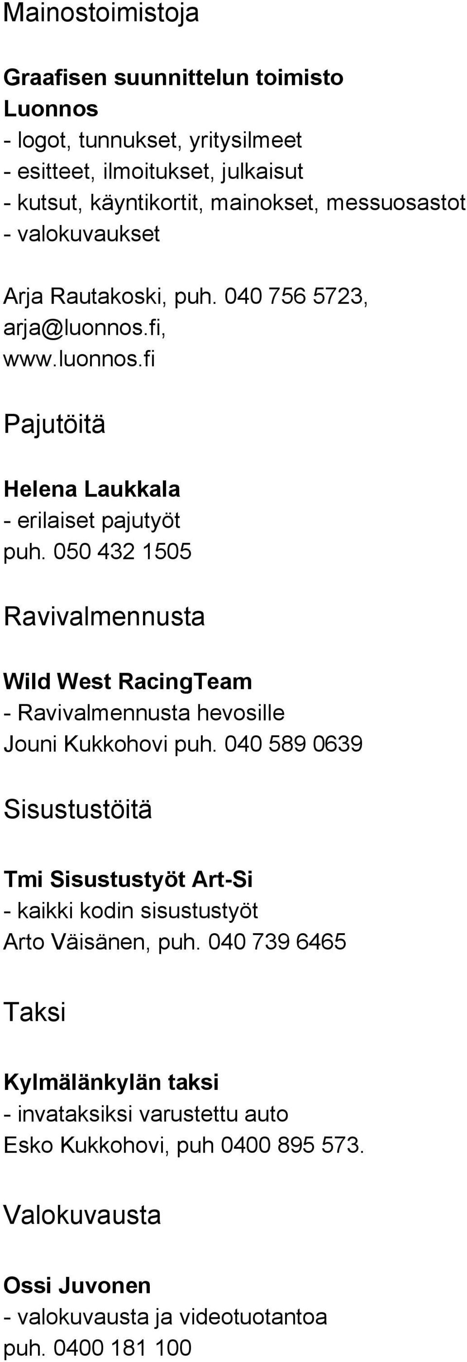 050 432 1505 Ravivalmennusta Wild West RacingTeam - Ravivalmennusta hevosille Jouni Kukkohovi puh.