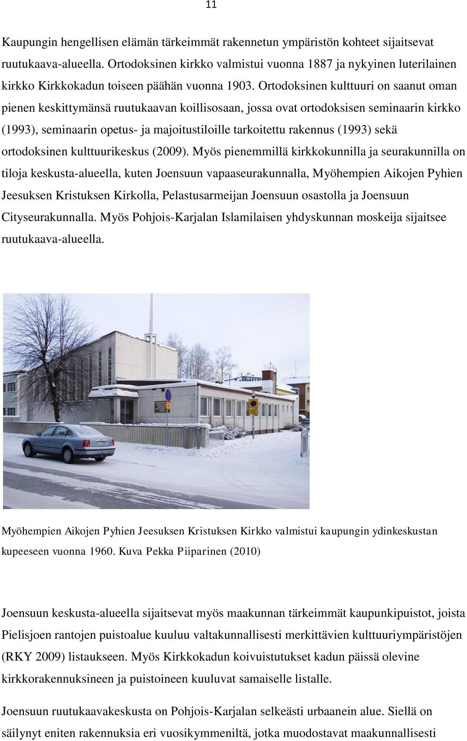 Ortodoksinen kulttuuri on saanut oman pienen keskittymänsä ruutukaavan koillisosaan, jossa ovat ortodoksisen seminaarin kirkko (1993), seminaarin opetus- ja majoitustiloille tarkoitettu rakennus