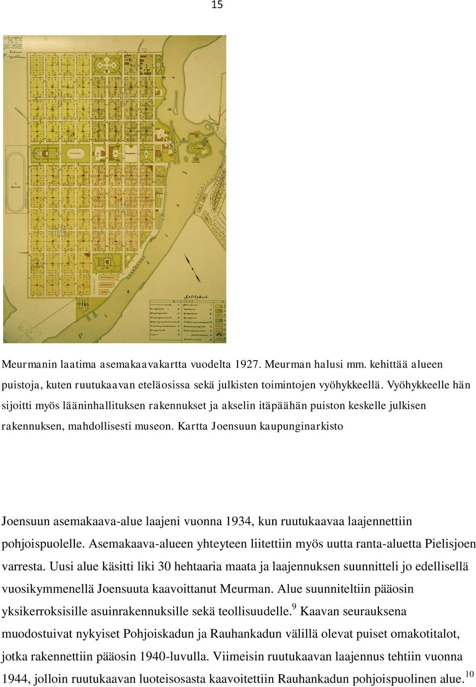 Kartta Joensuun kaupunginarkisto Joensuun asemakaava-alue laajeni vuonna 1934, kun ruutukaavaa laajennettiin pohjoispuolelle.