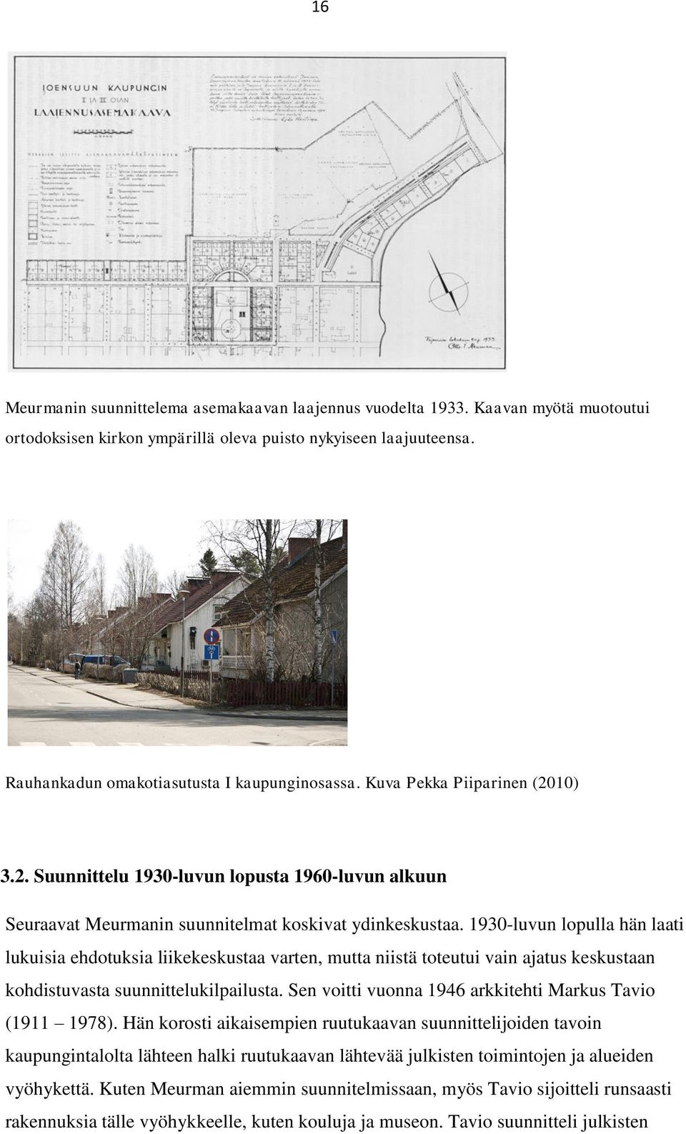 1930-luvun lopulla hän laati lukuisia ehdotuksia liikekeskustaa varten, mutta niistä toteutui vain ajatus keskustaan kohdistuvasta suunnittelukilpailusta.