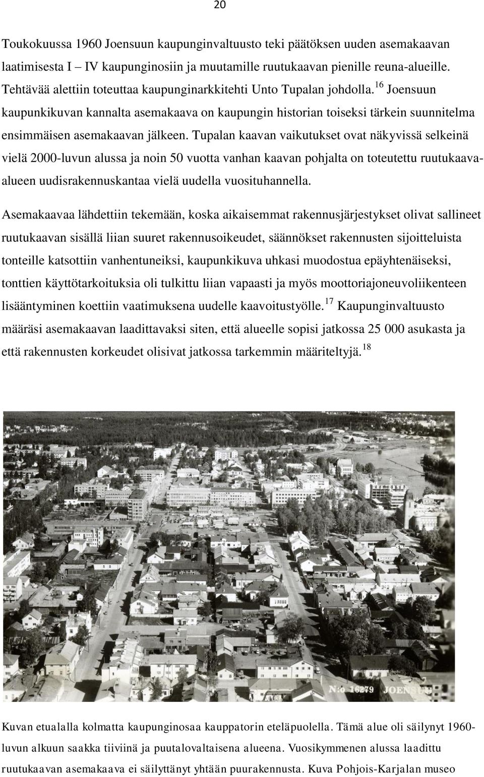 16 Joensuun kaupunkikuvan kannalta asemakaava on kaupungin historian toiseksi tärkein suunnitelma ensimmäisen asemakaavan jälkeen.