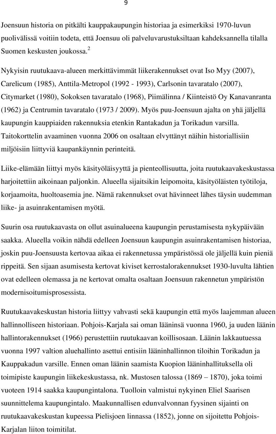 2 Nykyisin ruutukaava-alueen merkittävimmät liikerakennukset ovat Iso Myy (2007), Carelicum (1985), Anttila-Metropol (1992-1993), Carlsonin tavaratalo (2007), Citymarket (1980), Sokoksen tavaratalo
