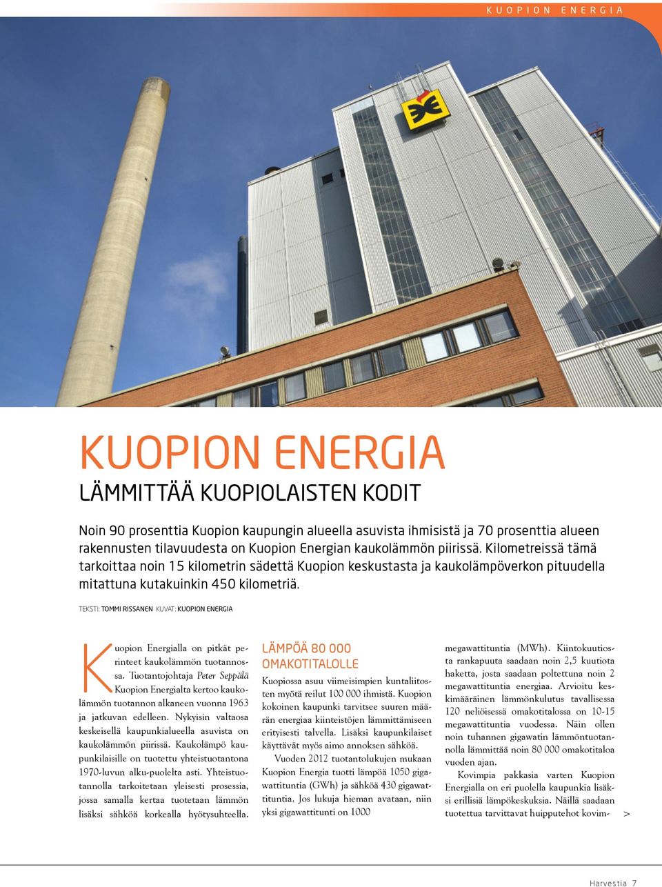 Teksti: Tommi Rissanen Kuvat: Kuopion Energia Kuopion Energialla on pitkät perinteet kaukolämmön tuotannossa.