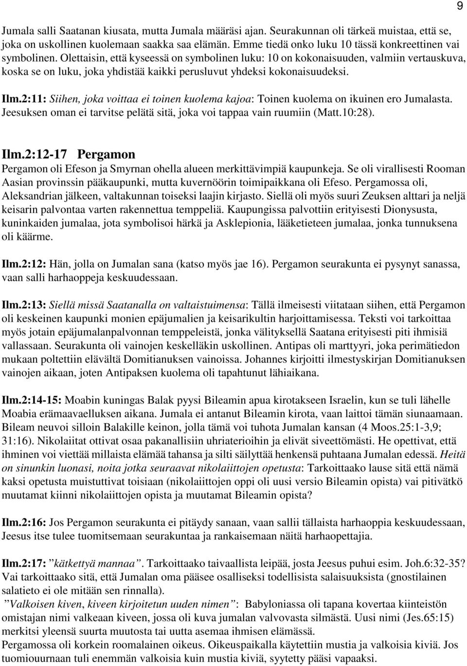 Olettaisin, että kyseessä on symbolinen luku: 10 on kokonaisuuden, valmiin vertauskuva, koska se on luku, joka yhdistää kaikki perusluvut yhdeksi kokonaisuudeksi. Ilm.