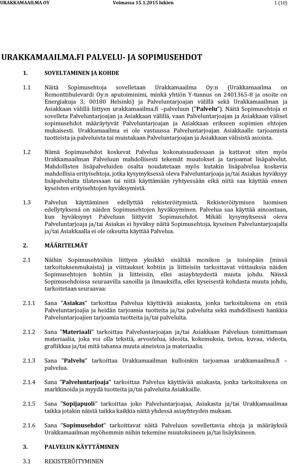 Palveluntarjoajan välillä sekä Urakkamaailman ja Asiakkaan välillä liittyen urakkamaailma.fi palveluun ( Palvelu ).