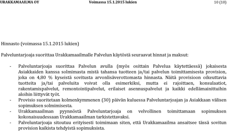 (myös osittain Palvelua käytettäessä) jokaisesta Asiakkaiden kanssa solmimasta mistä tahansa tuotteen ja/tai palvelun toimittamisesta provision, joka on 4,80 % kyseistä sovitusta