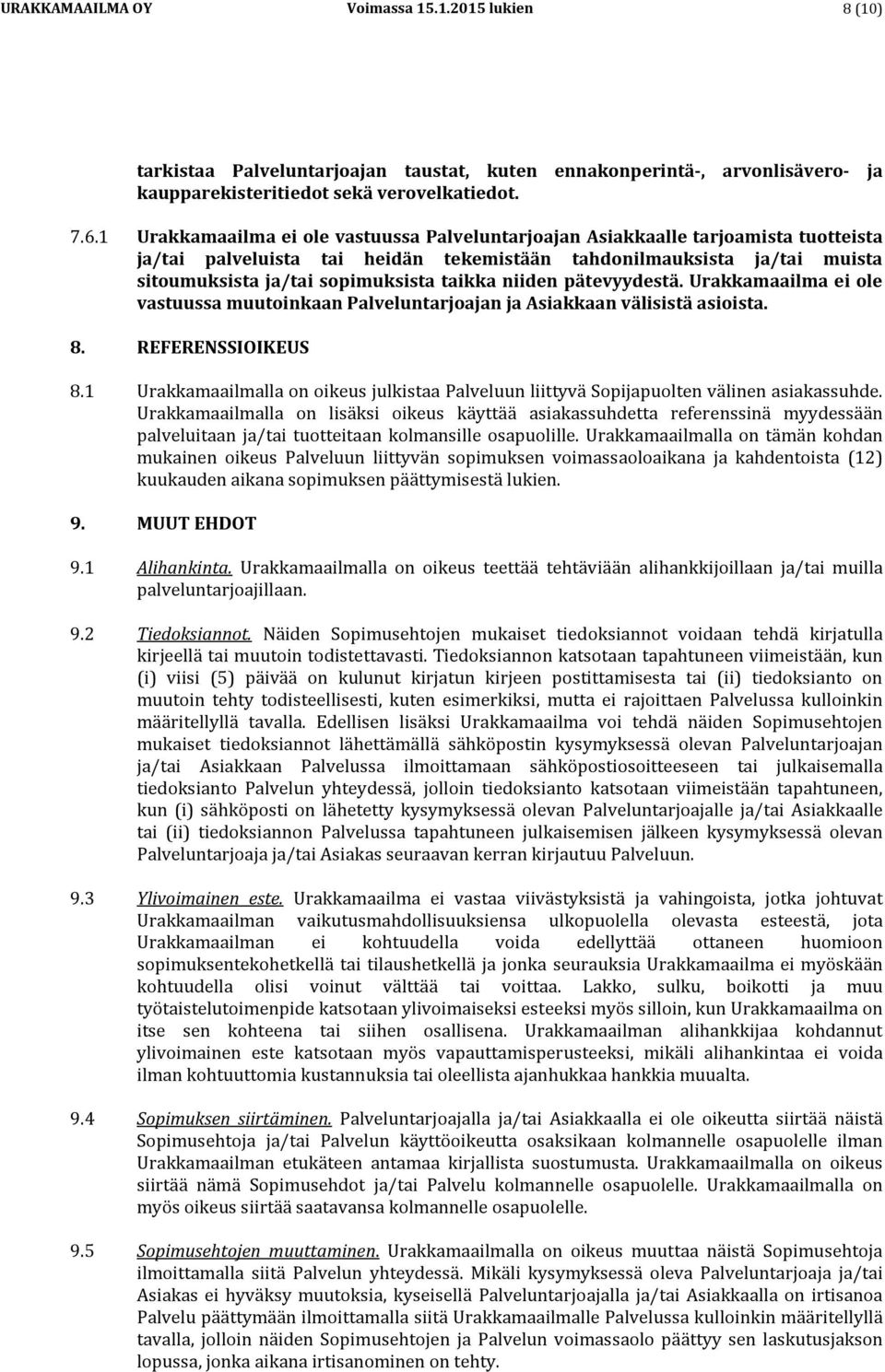 taikka niiden pätevyydestä. Urakkamaailma ei ole vastuussa muutoinkaan Palveluntarjoajan ja Asiakkaan välisistä asioista. 8. REFERENSSIOIKEUS 8.