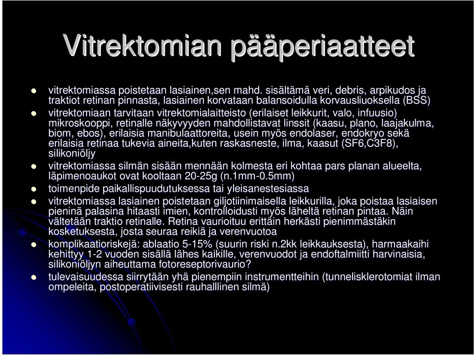 infuusio) mikroskooppi, retinalle näkyvyyden mahdollistavat linssit (kaasu, plano, laajakulma, biom, ebos), erilaisia manibulaattoreita, usein myös endolaser, endokryo sekä erilaisia retinaa tukevia