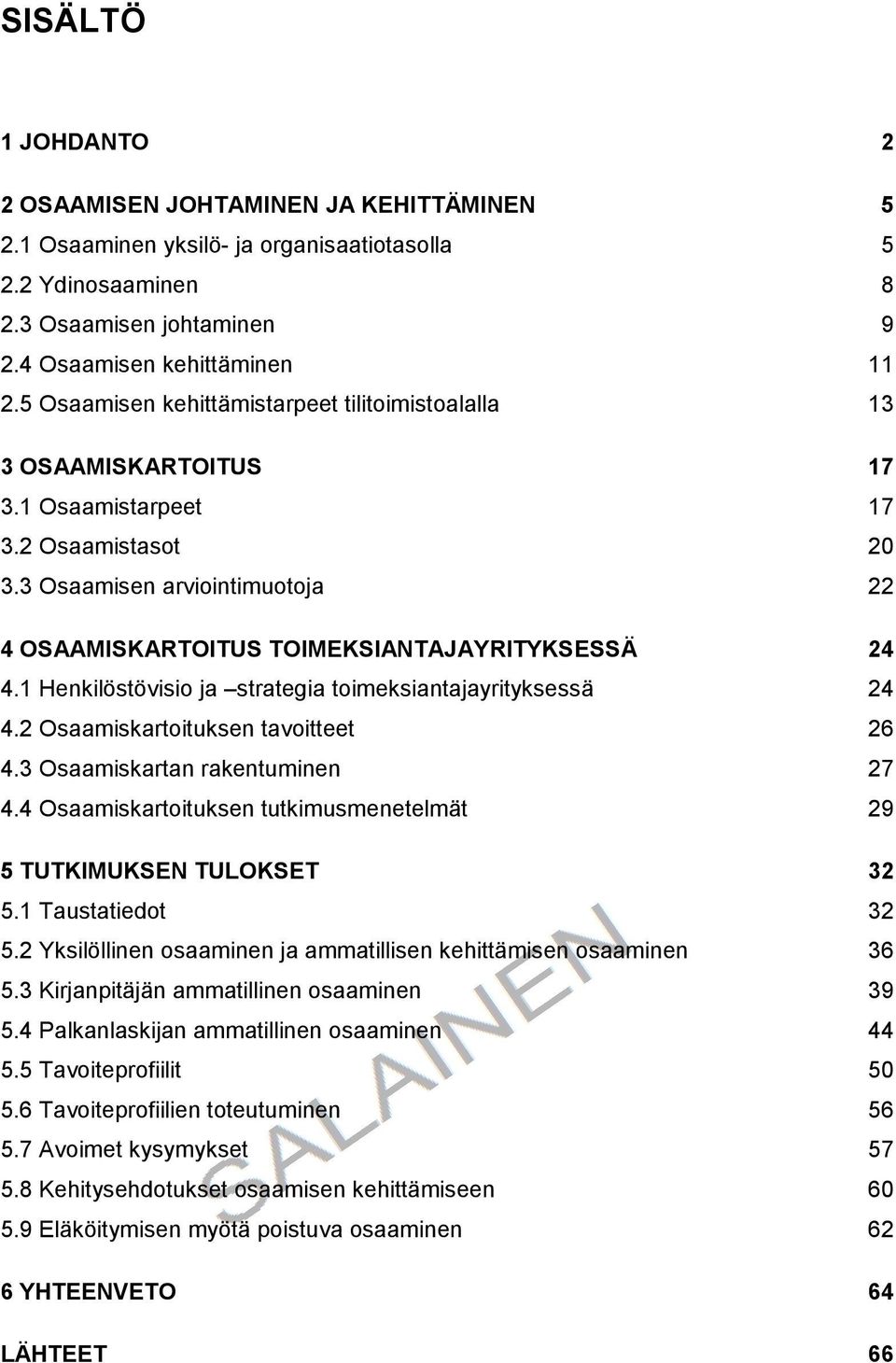 1 Henkilöstövisio ja strategia toimeksiantajayrityksessä 24 4.2 Osaamiskartoituksen tavoitteet 26 4.3 Osaamiskartan rakentuminen 27 4.