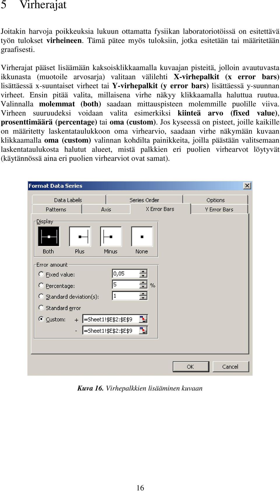 tai Y-virhepalkit (y error bars) lisättäessä y-suunnan virheet. Ensin pitää valita, millaisena virhe näkyy klikkaamalla haluttua ruutua.