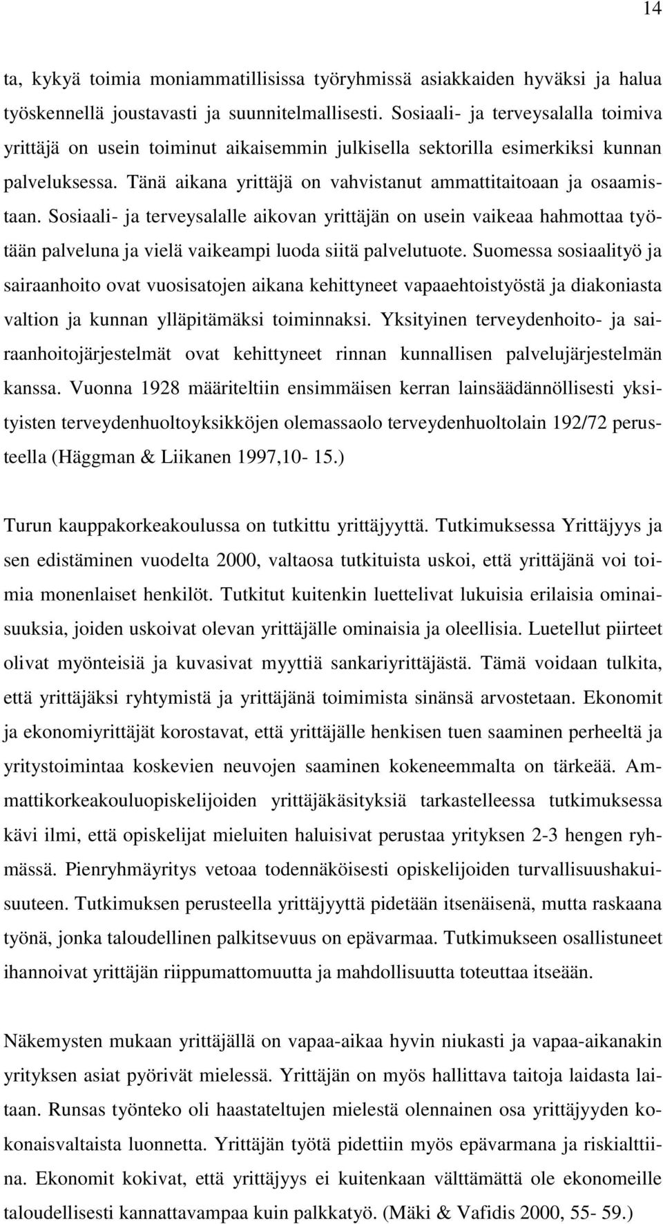 Sosiaali- ja terveysalalle aikovan yrittäjän on usein vaikeaa hahmottaa työtään palveluna ja vielä vaikeampi luoda siitä palvelutuote.