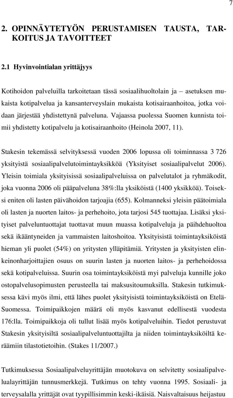 yhdistettynä palveluna. Vajaassa puolessa Suomen kunnista toimii yhdistetty kotipalvelu ja kotisairaanhoito (Heinola 2007, 11).