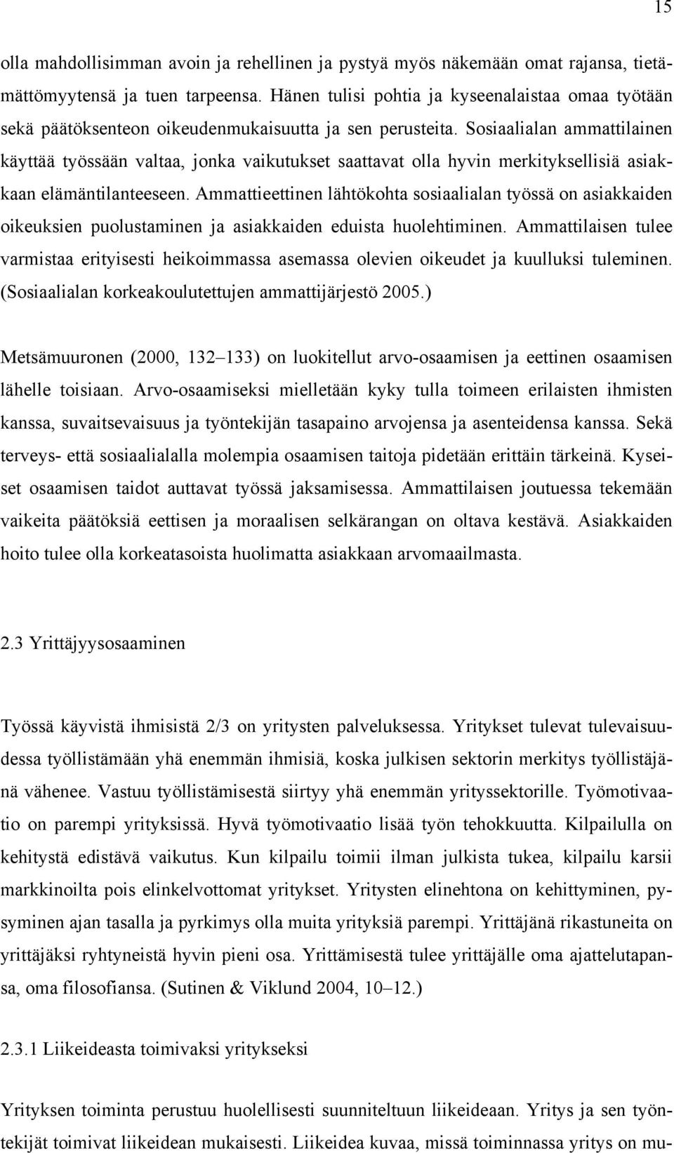 Sosiaalialan ammattilainen käyttää työssään valtaa, jonka vaikutukset saattavat olla hyvin merkityksellisiä asiakkaan elämäntilanteeseen.