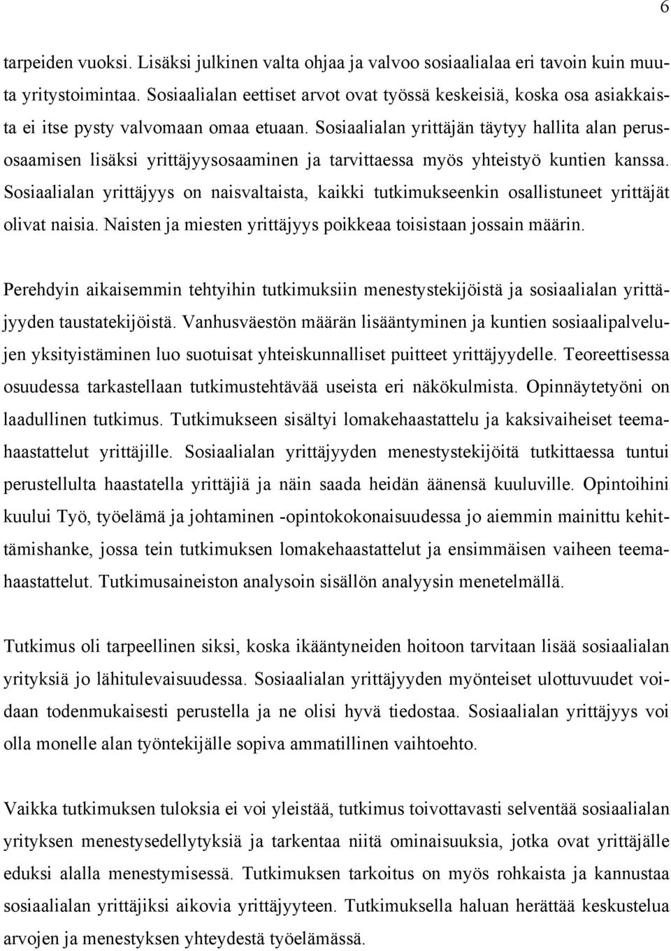 Sosiaalialan yrittäjän täytyy hallita alan perusosaamisen lisäksi yrittäjyysosaaminen ja tarvittaessa myös yhteistyö kuntien kanssa.