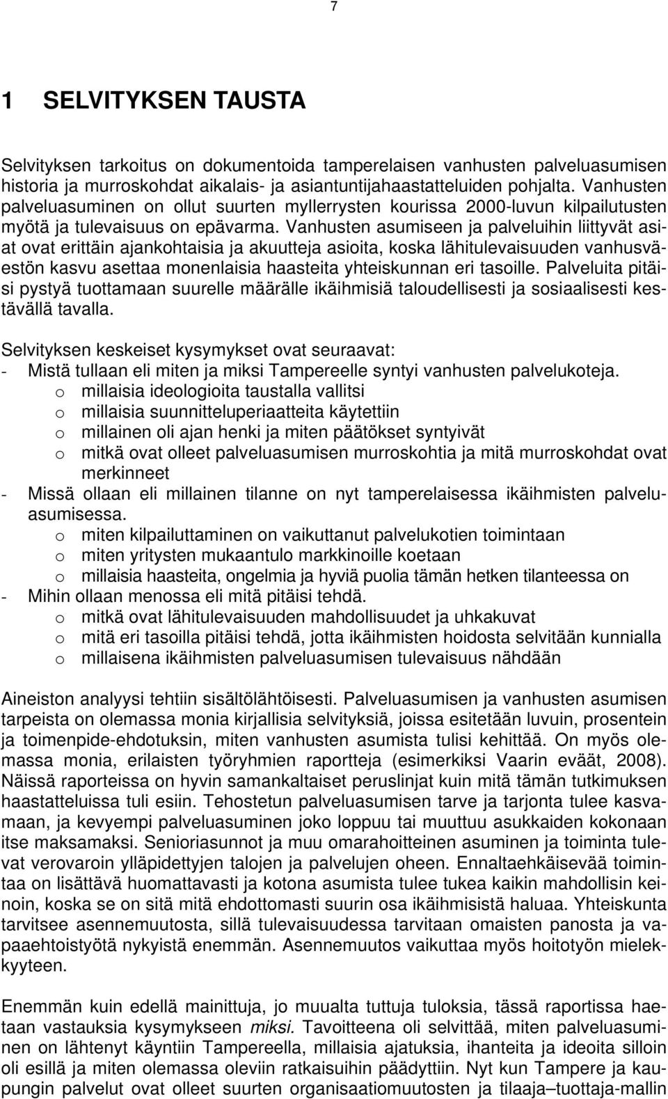 Vanhusten asumiseen ja palveluihin liittyvät asiat ovat erittäin ajankohtaisia ja akuutteja asioita, koska lähitulevaisuuden vanhusväestön kasvu asettaa monenlaisia haasteita yhteiskunnan eri