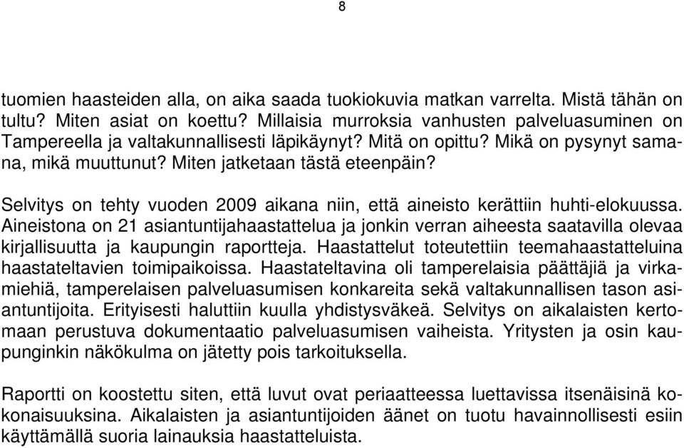 Selvitys on tehty vuoden 2009 aikana niin, että aineisto kerättiin huhti-elokuussa.