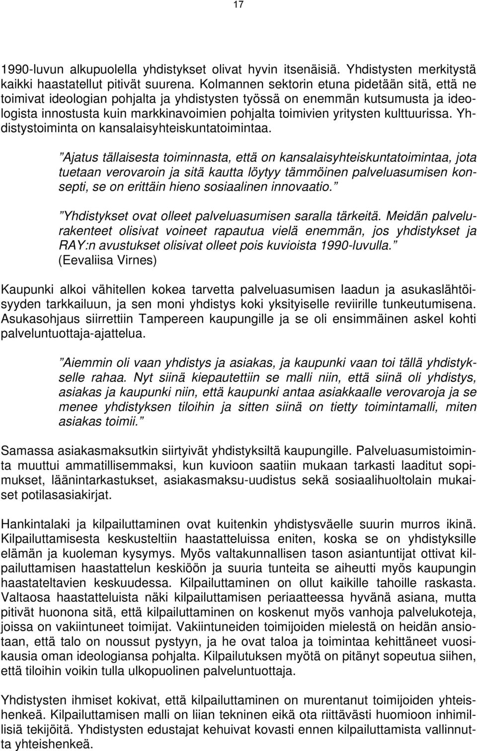 kulttuurissa. Yhdistystoiminta on kansalaisyhteiskuntatoimintaa.