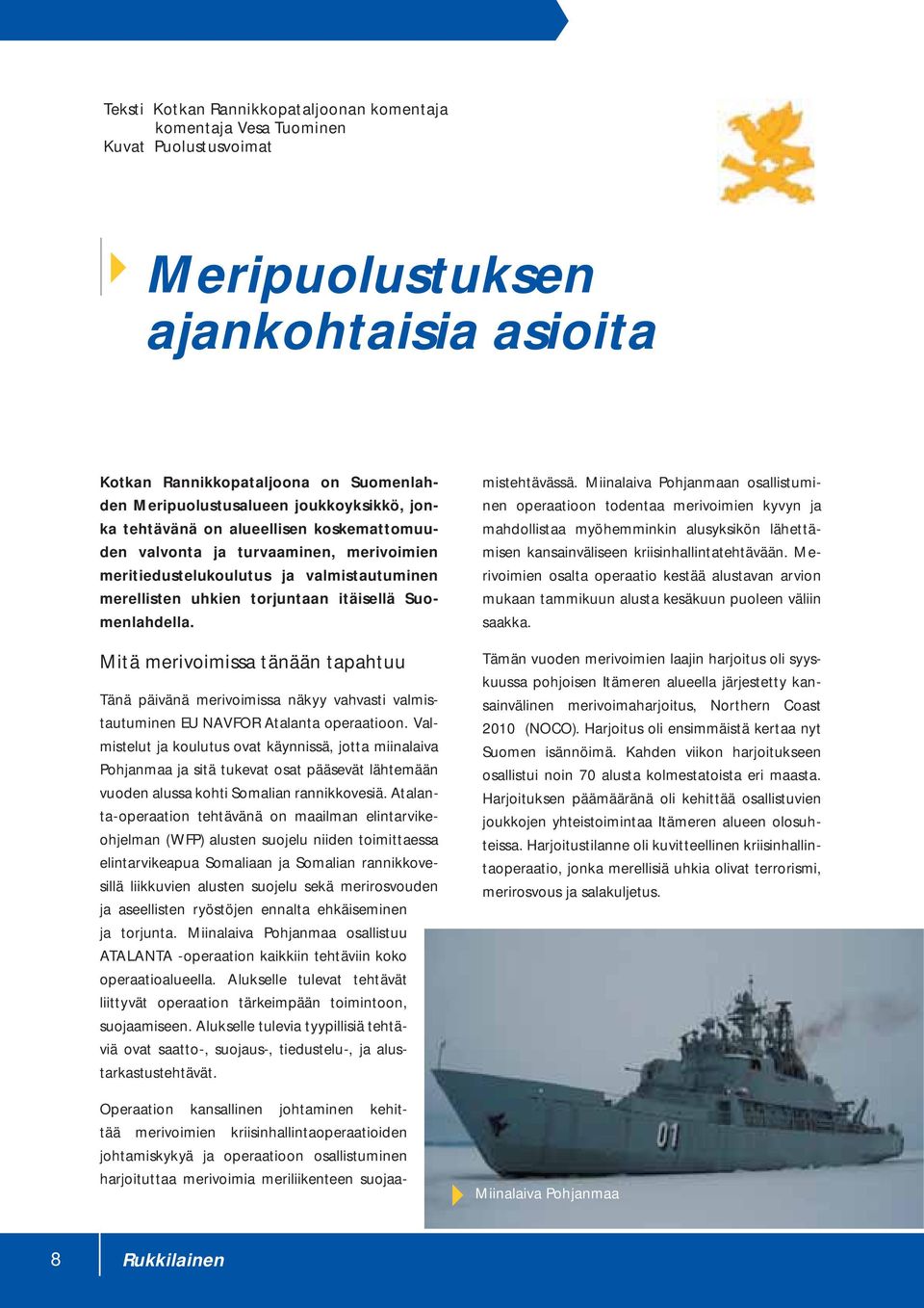 Mitä merivoimissa tänään tapahtuu Tänä päivänä merivoimissa näkyy vahvasti valmistautuminen EU NAVFOR Atalanta operaatioon.