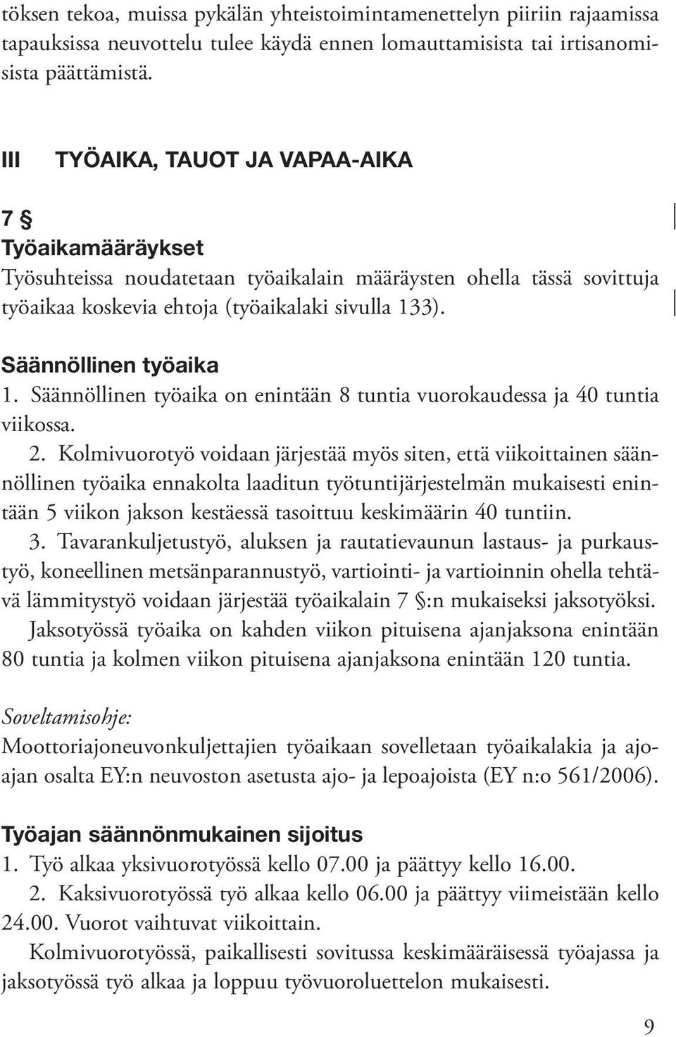 Säännöllinen työaika on enintään 8 tuntia vuorokaudessa ja 40 tuntia viikossa. 2.