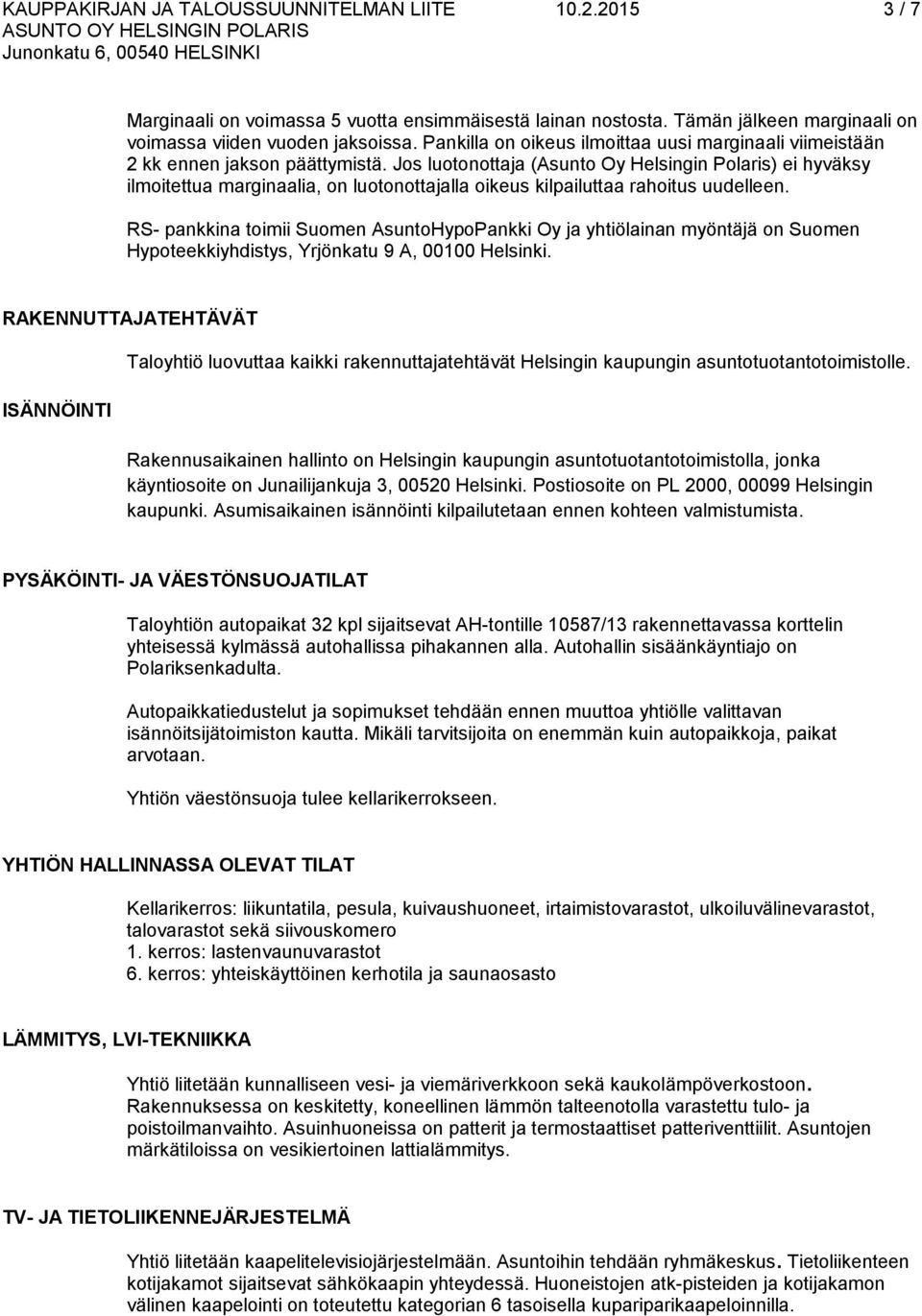 Jos luotonottaja (Asunto Oy Helsingin Polaris) ei hyväksy ilmoitettua marginaalia, on luotonottajalla oikeus kilpailuttaa rahoitus uudelleen.