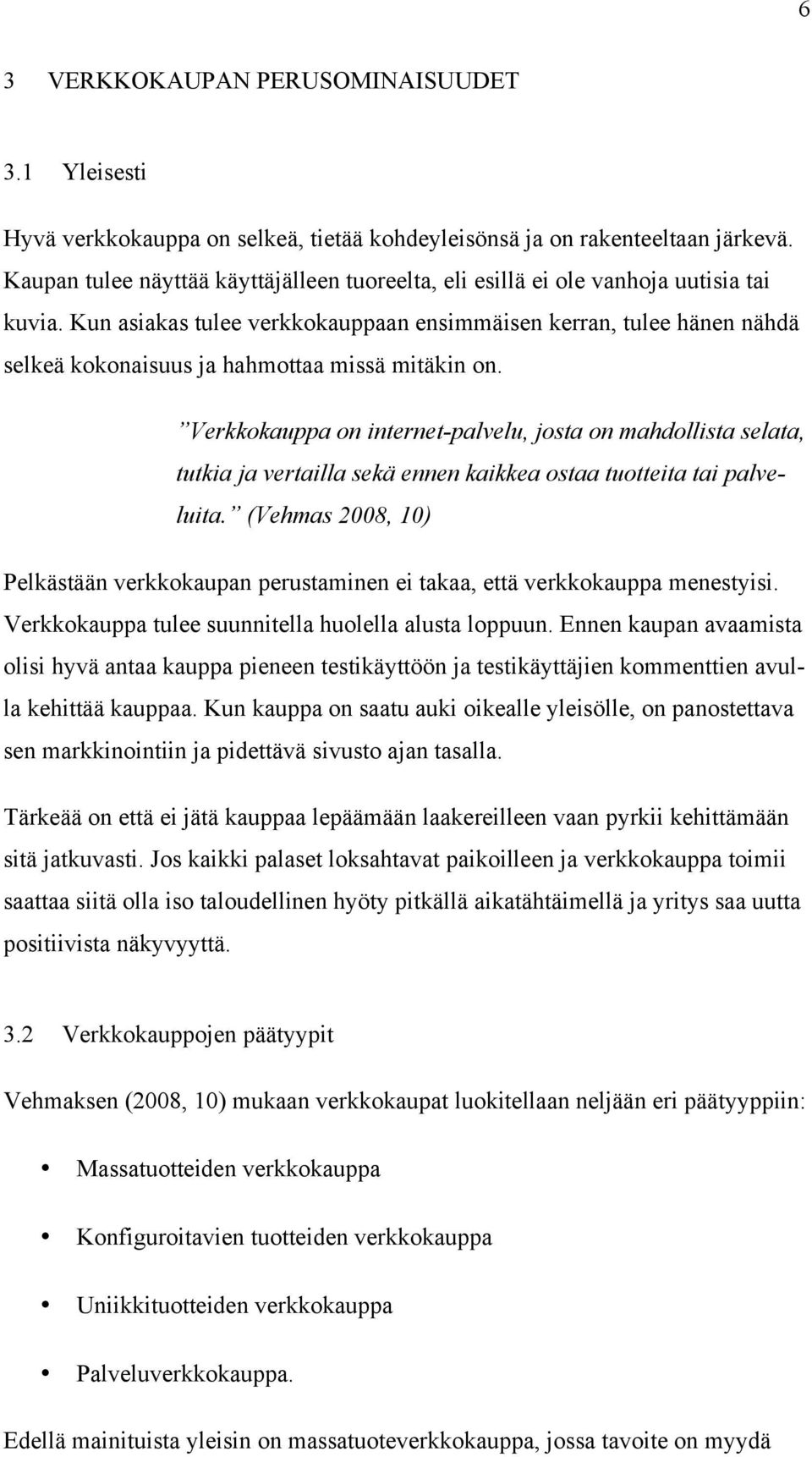 Kun asiakas tulee verkkokauppaan ensimmäisen kerran, tulee hänen nähdä selkeä kokonaisuus ja hahmottaa missä mitäkin on.