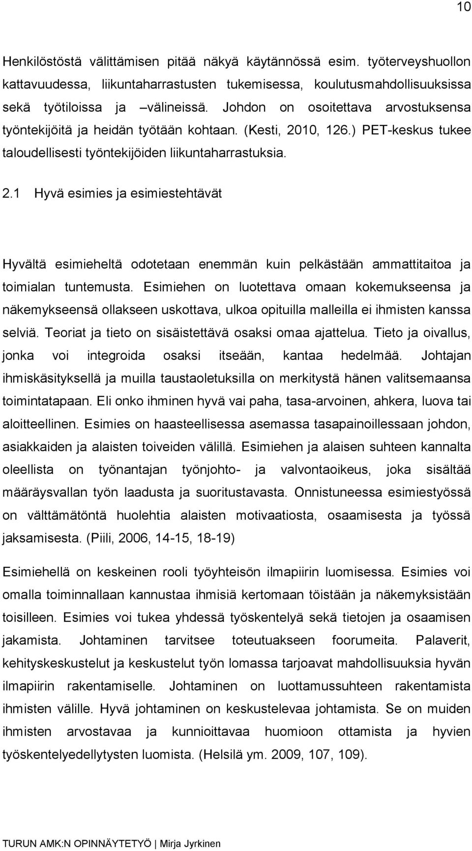 10, 126.) PET-keskus tukee taloudellisesti työntekijöiden liikuntaharrastuksia. 2.