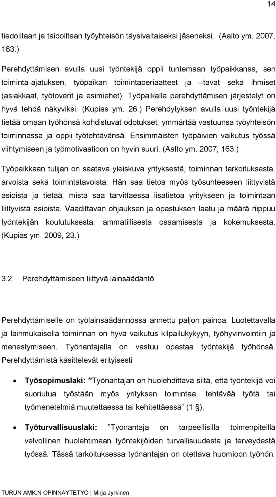 Työpaikalla perehdyttämisen järjestelyt on hyvä tehdä näkyviksi. (Kupias ym. 26.