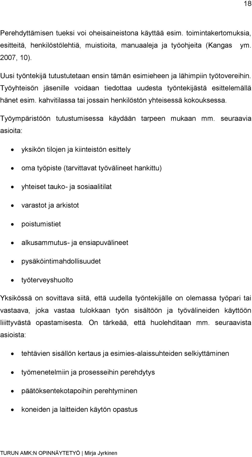 kahvitilassa tai jossain henkilöstön yhteisessä kokouksessa. Työympäristöön tutustumisessa käydään tarpeen mukaan mm.