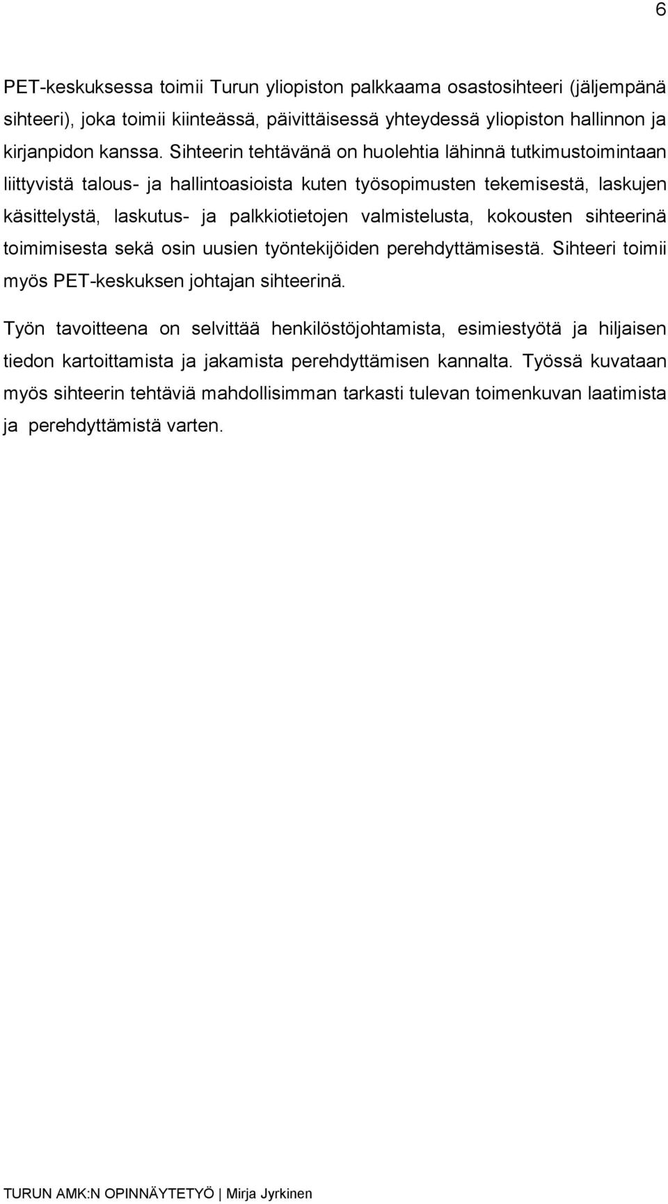 valmistelusta, kokousten sihteerinä toimimisesta sekä osin uusien työntekijöiden perehdyttämisestä. Sihteeri toimii myös PET-keskuksen johtajan sihteerinä.