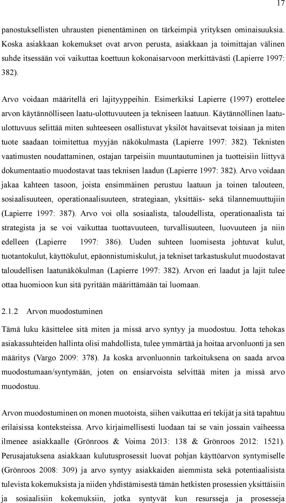 Arvo voidaan määritellä eri lajityyppeihin. Esimerkiksi Lapierre (1997) erottelee arvon käytännölliseen laatu-ulottuvuuteen ja tekniseen laatuun.