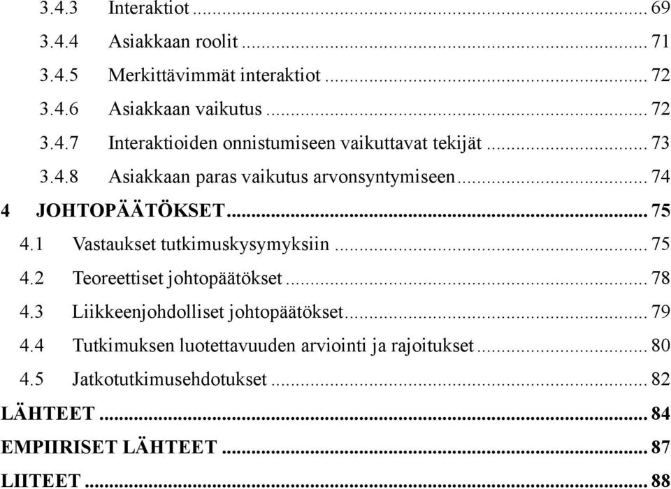 .. 78 4.3 Liikkeenjohdolliset johtopäätökset... 79 4.4 Tutkimuksen luotettavuuden arviointi ja rajoitukset... 80 4.