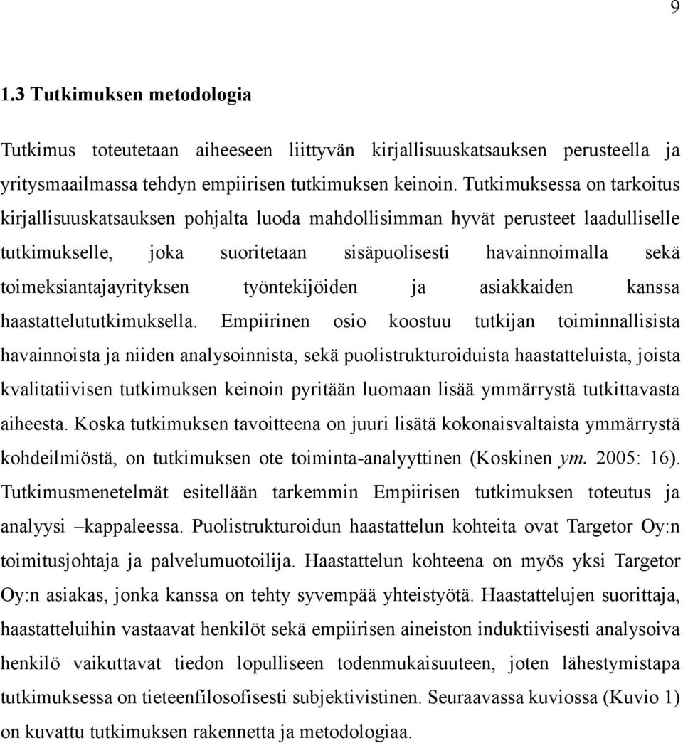 toimeksiantajayrityksen työntekijöiden ja asiakkaiden kanssa haastattelututkimuksella.