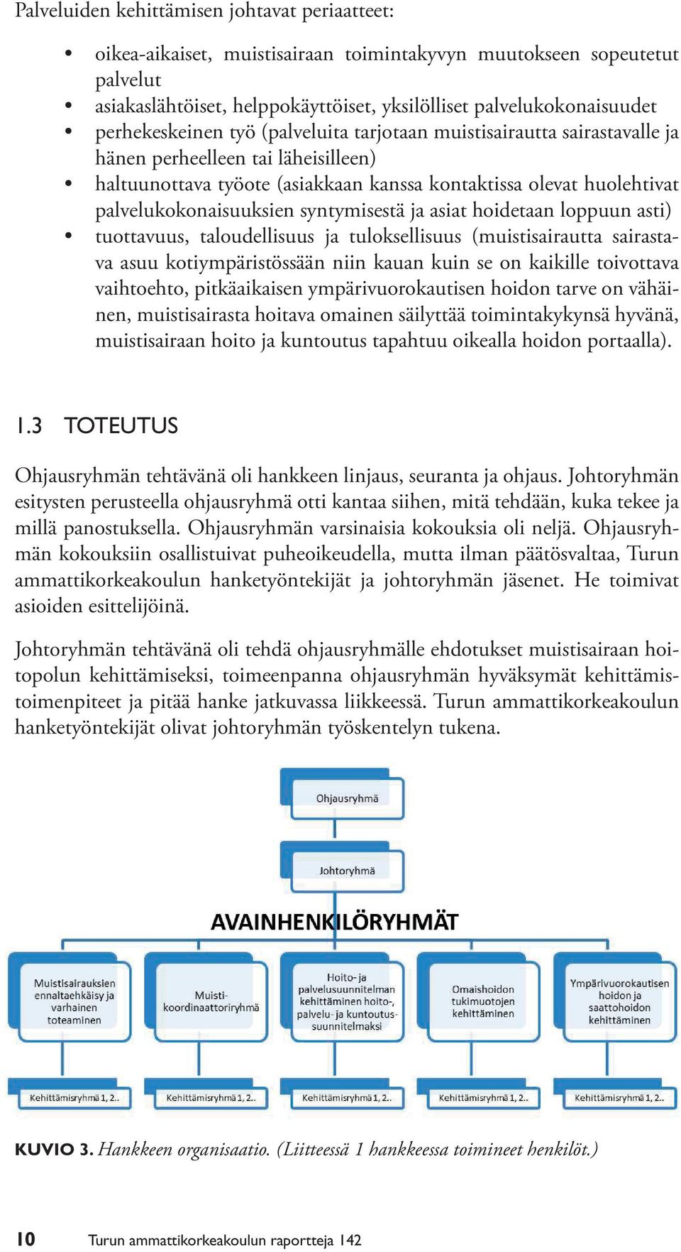 palvelukokonaisuuksien syntymisestä ja asiat hoidetaan loppuun asti) tuottavuus, taloudellisuus ja tuloksellisuus (muistisairautta sairastava asuu kotiympäristössään niin kauan kuin se on kaikille