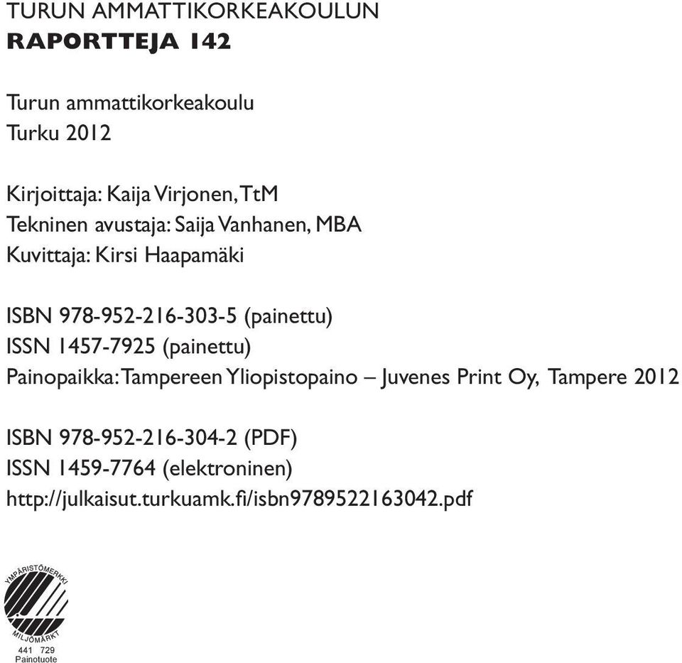 1457-7925 (painettu) Painopaikka: Tampereen Yliopistopaino Juvenes Print Oy, Tampere 2012 ISBN