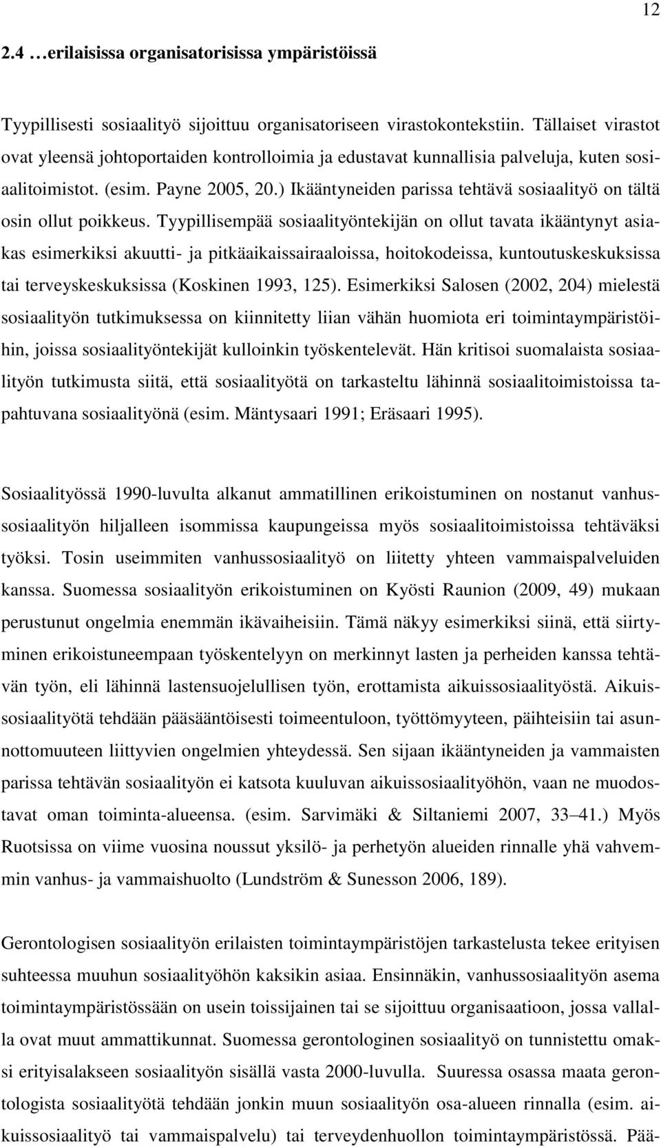 ) Ikääntyneiden parissa tehtävä sosiaalityö on tältä osin ollut poikkeus.