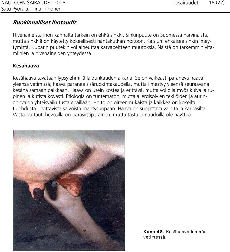 Näistä on tarkemmin vitamiinien ja hivenaineiden yhteydessä. Kesähaava Kesähaava tavataan lypsylehmillä laidunkauden aikana.