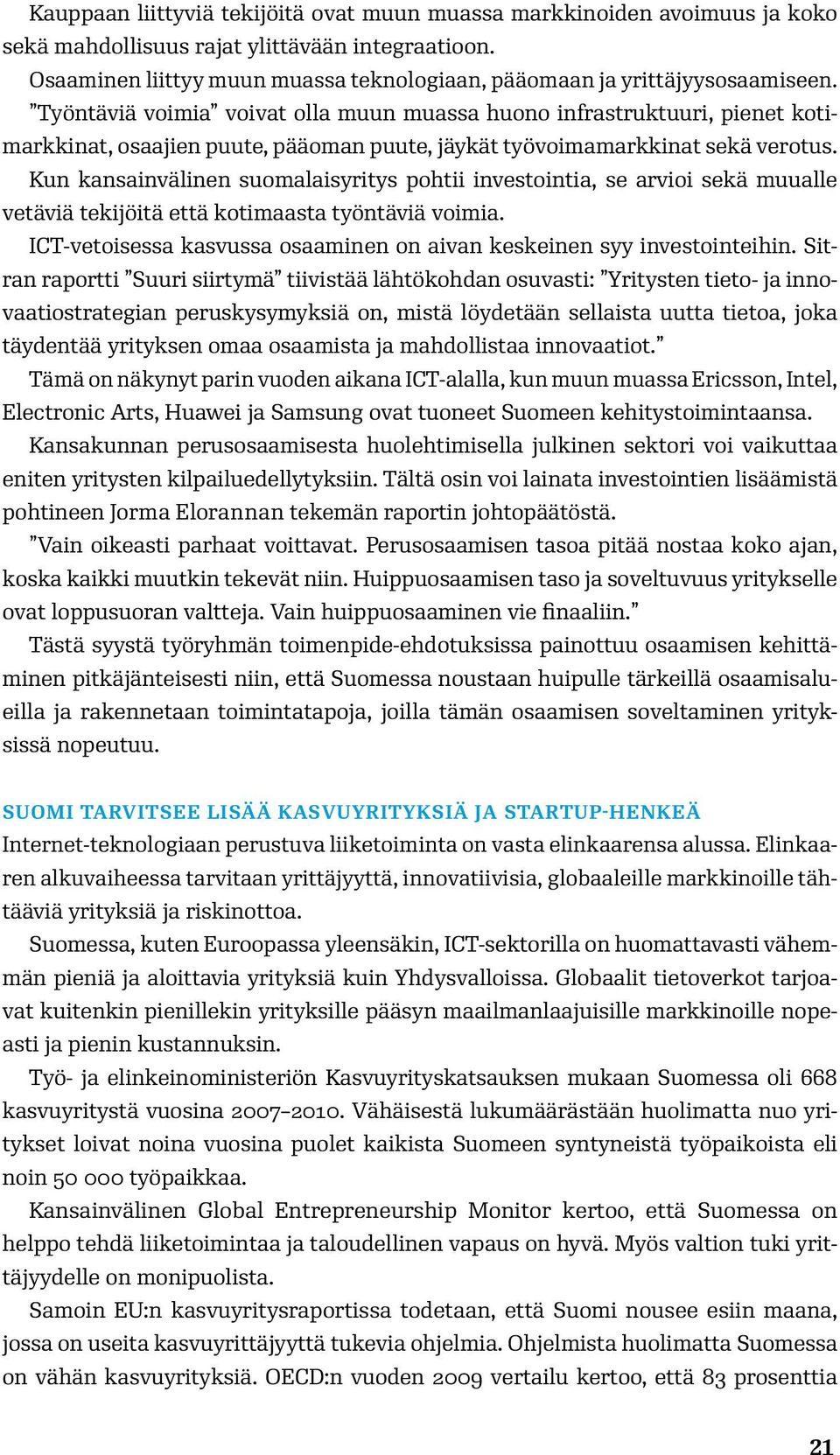 Työntäviä voimia voivat olla muun muassa huono infrastruktuuri, pienet kotimarkkinat, osaajien puute, pääoman puute, jäykät työvoimamarkkinat sekä verotus.